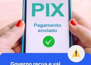 APÓS REPERCUSSÃO, GOVERNO REVOGA MUDANÇAS NO PIX